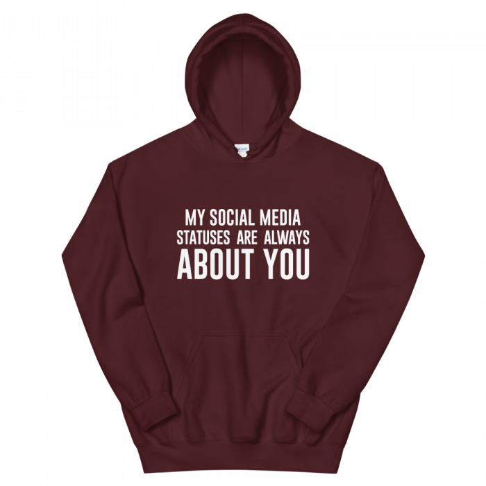 My Social Media Statuses Are Always About You Hoodie - Image 5