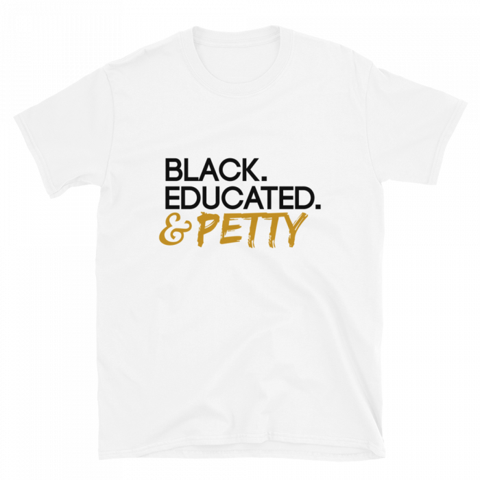 Black. Educated. & Petty T-Shirt