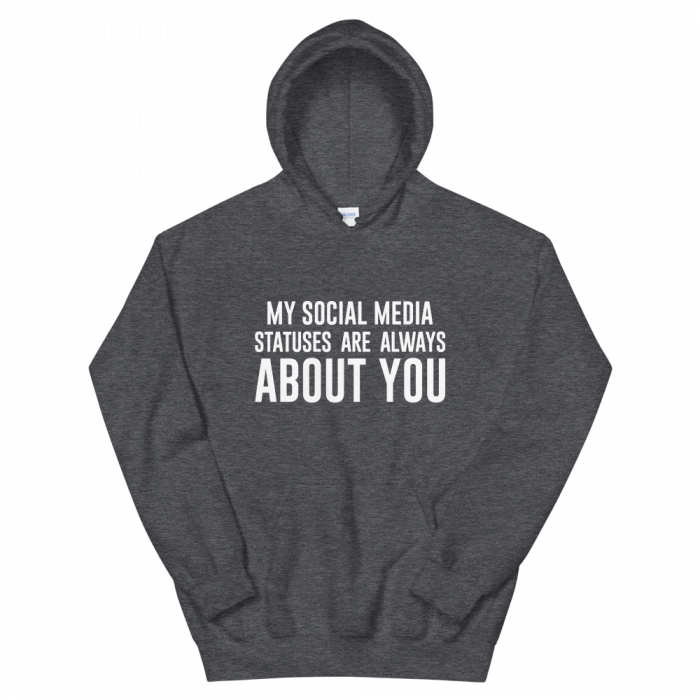 My Social Media Statuses Are Always About You Hoodie - Image 2