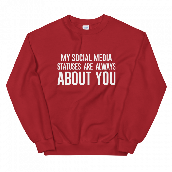 My Social Media Statuses Are Always About You Sweatshirt - Image 4