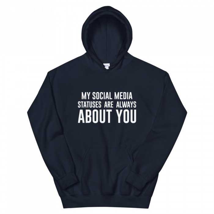 My Social Media Statuses Are Always About You Hoodie - Image 4