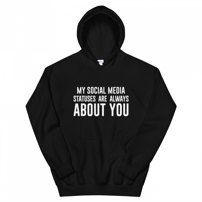 My Social Media Statuses Are Always About You Hoodie - Image 3