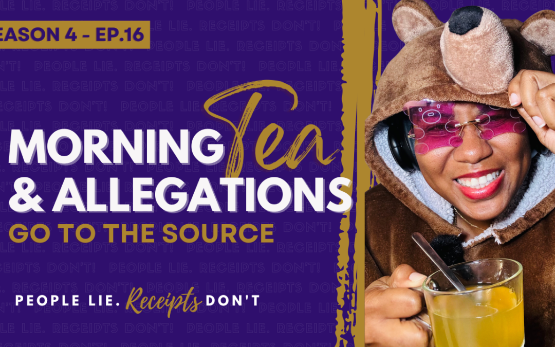Morning Tea & Allegations – S4 – EP. 16  – Go To The Source (Equalizer Exclusive)
